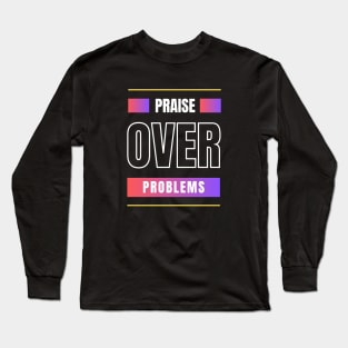 Praise Over Problems | Christian Long Sleeve T-Shirt